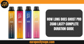 How Long Does Ghost Pro 3500 Last? Complete Duration Guide (2025)
