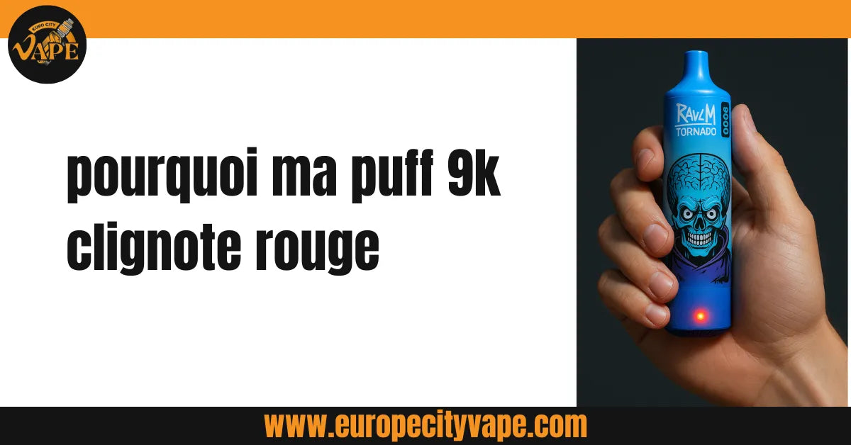 Pourquoi Ma Puff 9K Clignote Rouge ? Causes et Solutions pour les Vapes Jetables Pourquoi Ma Puff 9K Clignote Rouge ? Causes et Solutions pour les Vapes Jetables
